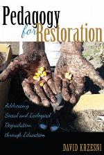 Pedagogy for Restoration; Addressing Social and Ecological Degradation through Education