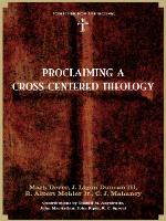 Proclaiming a Cross-Centered Theology