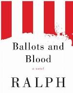 Ballots and Blood: A Novel