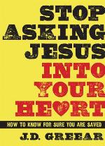 Stop Asking Jesus Into Your Heart