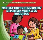 My First Trip to the Library/Mi Primera Visita a la Biblioteca