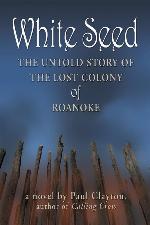 White Seed: The Untold Story of the Lost Colony of Roanoke