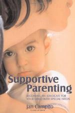 Supportive parenting : becoming an advocate for your child with special needs