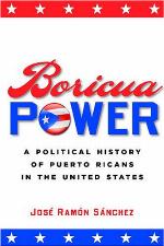 Boricua power : a political history of Puerto Ricans in the United States