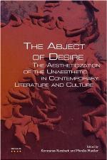 The abject of desire : the aestheticization of the unaesthetic in contemporary literature and culture