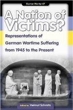 A Nation of victims? : representations of German wartime suffering from 1945 to the present