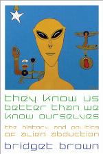 They know us better than we know ourselves : the history and politics of alien abduction