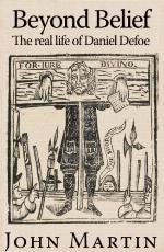 Beyond belief : the real life of Daniel Defoe
