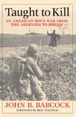 Taught to kill : an American boy's war from the Ardennes to Berlin