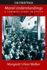 Moral understandings : a feminist study in ethics