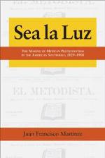 Sea la luz : the making of Mexican Protestantism in the American Southwest, 1829-1900