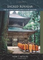 Sacred Kōyasan : a pilgrimage to the mountain temple of Saint Kōbō Daishi and the Great Sun Buddha