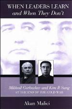 When leaders learn and when they don't : Mikhail Gorbachev and Kim Il Sung at the end of the Cold War