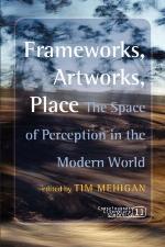 Frameworks, artworks, place : the space of perception in the modern world