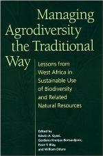 Managing agrodiversity the traditional way : lessons from West Africa in sustainable use of biodiversity and related natural resources
