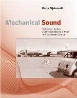 Mechanical sound technology, culture, and public problems of noise in the twentieth century