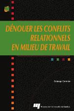 Dénouer les conflits relationnels en milieu de travail