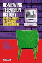 Re-viewing television history : critical issues in television historiography