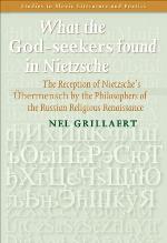 What the God-seekers found in Nietzsche : the reception of Neitzche's Übermensch by the philosophers of the Russian religious renaissance