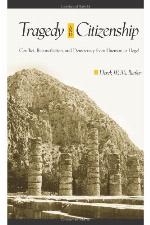 Tragedy and citizenship : conflict, reconciliation, and democracy from Haemon to Hegel