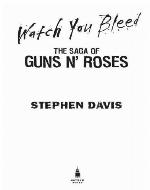 Watch you bleed : the saga of Guns n' Roses