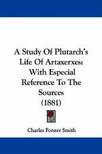 A Study of Plutarch's Life of Artaxerxes: With Especial Reference to the Sources