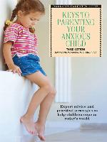 Keys to Parenting an Anxious Child
