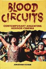 Blood Circuits: Contemporary Argentine Horror Cinema (SUNY series in Latin American Cinema)