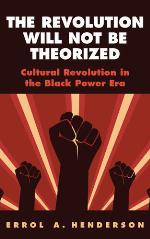 The revolution will not be theorized : cultural revolution in theBlack power era