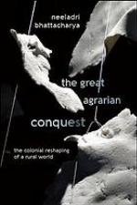The great agrarian conquest : the colonial reshaping of a rural world