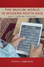 The Muslim World in Modern South Asia Power, Authority, Knowledge