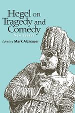 HEGEL ON TRAGEDY AND COMEDY : NEW ESSAYS.