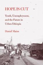 Hope Is Cut: Youth, Unemployment, and the Future in Urban Ethiopia (Global Youth)