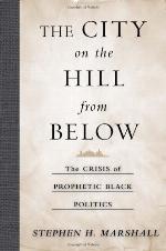The city on the hill from below : the crisis of prophetic Black politics