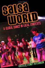 Salsa World: A Global Dance in Local Contexts (Studies In Latin America &amp; Car)