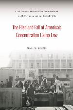 The Rise and Fall of America's Concentration Camp Law