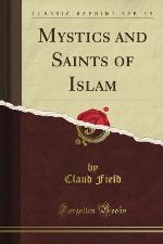 Mystics And Saints Of Islam (Classic Reprint)
