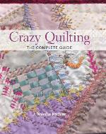 Crazy Quilting - The Complete Guide