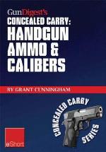 Gun Digest's Handgun Ammo &amp; Calibers Concealed Carry Eshort