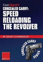 Gun Digest's Speed Reloading the Revolver Concealed Carry Eshort