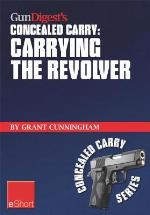 Gun Digest's Carrying the Revolver Concealed Carry Eshort