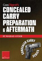 Gun Digest's Concealed Carry Preparation & Aftermath eShort