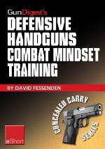 Gun Digest's Defensive Handguns Combat Mindset Training Eshort