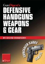 Gun Digest's Defensive Handguns Weapons and Gear Eshort