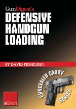 Gun Digest's Defensive Handgun Loading Eshort