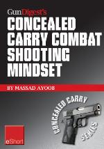 Gun Digest's Combat Shooting Mindset Concealed Carry