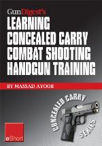 Gun Digest's Learning Combat Shooting Concealed Carry Handgun Training eShort