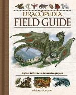 Dracopedia Field Guide: Dragons of the World from Amphipteridae through Wyvernae
