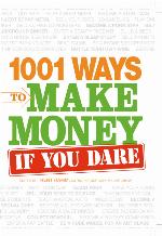 1001 Ways to Make Money If You Dare