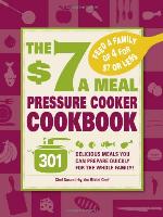 The $7 a Meal Pressure Cooker Cookbook